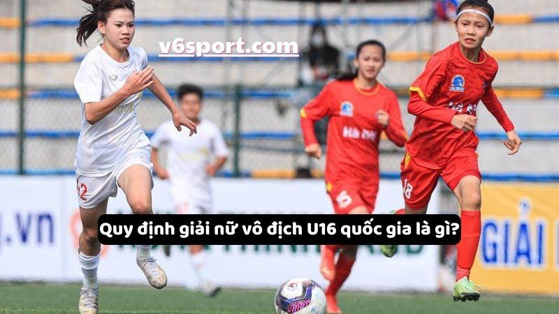 quy-dinh-thi-dau-giai-nu-vo-dich-u16-quoc-gia-1